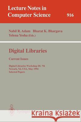 Digital Libraries: Current Issues: Digital Libraries Workshop, DL '94, Newark, NJ, USA, May 19- 20, 1994. Selected Papers Nabil R. Adam, Bharat K. Bhargava, Yelena Yesha 9783540592822