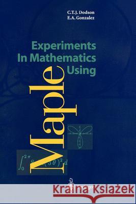 Experiments in Mathematics Using Maple Dodson, Christopher T. J. 9783540592846 Springer