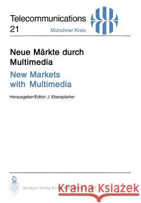 Neue Märkte Durch Multimedia / New Markets with Multimedia: Vorträge Des Am 30. November Und 1. Dezember 1994 in München Abgehaltenen Kongresses / Pro Eberspächer, Jörg 9783540593027