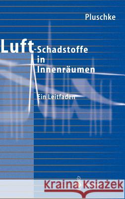Luftschadstoffe in Innenräumen: Ein Leitfaden Pluschke, Peter 9783540593102 Springer