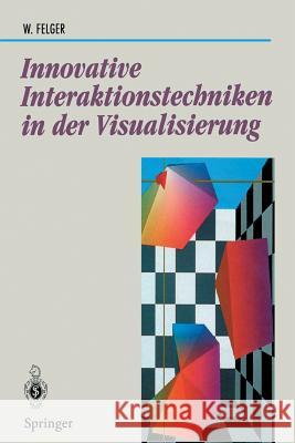 Innovative Interaktionstechniken in Der Visualisierung Felger, Wolfgang 9783540593157 Not Avail