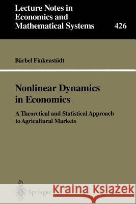 Nonlinear Dynamics in Economics: A Theoretical and Statistical Approach to Agricultural Markets Finkenstädt, Bärbel 9783540593744