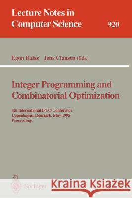 Integer Programming and Combinatorial Optimization: 4th International Ipco Conference, Copenhagen, Denmark, May 29 - 31, 1995. Proceedings Balas, Egon 9783540594086