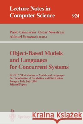 Object-Based Models and Languages for Concurrent Systems: Ecoop '94 Workshop on Models and Languages for Coordination of Parallelism and Distribution, Ciancarini, Paolo 9783540594505 Springer
