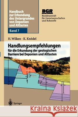 Handbuch Zur Erkundung Des Untergrundes Von Deponien Und Altlasten: Handlungsempfehlungen Für Die Erkundung Der Geologischen Barriere Bei Deponien Und Bundesanstalt Für Geowissenschaften Und 9783540594666 Springer