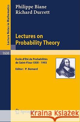 Lectures on Probability Theory: Ecole d'Ete de Probabilites de Saint-Flour XXIII - 1993 Bernard, Pierre 9783540600152