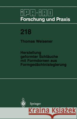 Herstellung Geformter Schläuche Mit Formdornen Aus Formgedächtnislegierung Weisener, Thomas 9783540600190 Not Avail