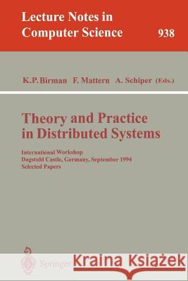 Theory and Practice in Distributed Systems: International Workshop, Dagstuhl Castle, Germany, September 5 - 9, 1994. Selected Papers Kenneth P. Birman, Friedemann Mattern, Andre Schiper 9783540600428 Springer-Verlag Berlin and Heidelberg GmbH & 