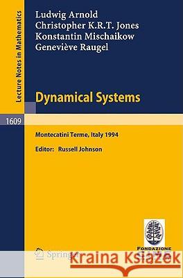Dynamical Systems: Lectures given at the 2nd Session of the Centro Internazionale Matematico Estivo (C.I.M.E.) held in Montecatini Terme, Italy, June 13 - 22, 1994 Ludwig Arnold, Christopher K.R.T. Jones, Konstantin Mischaikow, Genevieve Raugel, Russell Johnson 9783540600473