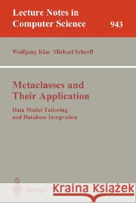 Metaclasses and Their Application: Data Model Tailoring and Database Integration Klas, Wolfgang 9783540600633