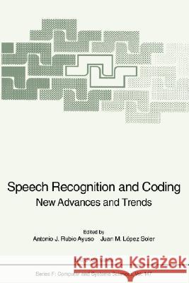 Speech Recognition and Coding: New Advances and Trends Rubio Ayuso, Antonio J. 9783540600985 Springer