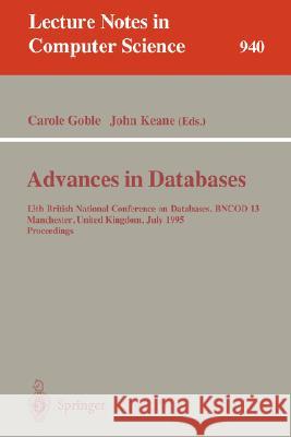 Advances in Databases: 13th British National Conference on Databases, Bncod 13, Manchester, United Kingdom, July 12 - 14, 1995. Proceedings Goble, Carole 9783540601005