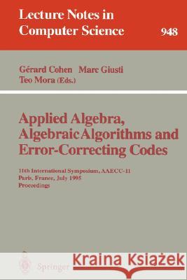 Applied Algebra, Algebraic Algorithms and Error-Correcting Codes: 11th International Symposium, Aaecc-11, Paris, France, July 17-22, 1995. Proceedings Cohen, Gerard 9783540601142 Springer