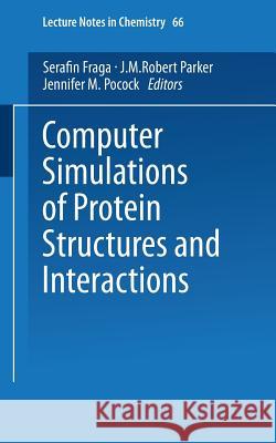 Computer Simulations of Protein Structures and Interactions Serafin Fraga, J.M.Robert Parker, Jennifer M. Pocock 9783540601333 Springer-Verlag Berlin and Heidelberg GmbH & 