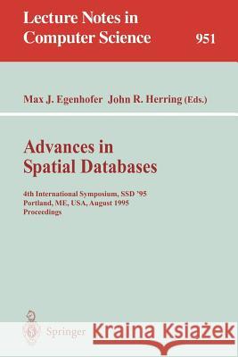 Advances in Spatial Databases: 4th International Symposium Ssd '95, Portland, Me, Usa, August 6 - 9, 1995. Proceedings Egenhofer, Max J. 9783540601593