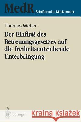 Der Einfluß Des Betreuungsgesetzes Auf Die Freiheitsentziehende Unterbringung Weber, Thomas 9783540601838 Not Avail