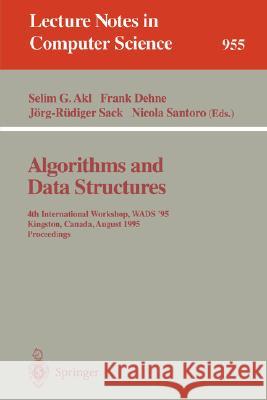 Algorithms and Data Structures: 4th International Workshop, Wads '95, Kingston, Canada, August 16 - 18, 1995. Proceedings Akl, Selim G. 9783540602200 Springer