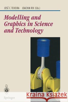 Modelling and Graphics in Science and Technology J. C. Teixeira J. Rix Teixeira 9783540602446 Springer