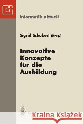 Innovative Konzepte Für Die Ausbildung: 6. Gi-Fachtagung Informatik Und Schule Infos '95 Chemnitz, 25.-28. September 1995 Schubert, Sigrid 9783540602453