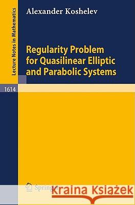 Regularity Problem for Quasilinear Elliptic and Parabolic Systems A. I. Koshelev Alexander Koshelev 9783540602514 Springer