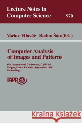 Computer Analysis of Images and Patterns: 6th International Conference, Caip'95, Prague, Czech Republic, September 6-8, 1995 Proceedings Vaclav Hlavac Radim Sara 9783540602682 Springer