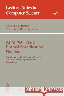 Zum '95: The Z Formal Specification Notation: 9th International Conference of Z Users, Limerick, Ireland, September 7 - 9, 1995. Proceedings Bowen, Jonathan P. 9783540602712