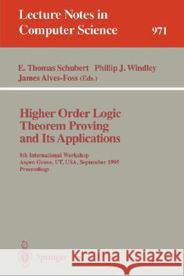 Higher Order Logic Theorem Proving and Its Applications: 8th International Workshop, Aspen Grove, UT, USA, September 11 - 14, 1995. Proceedings E. Thomas Schubert, Phillip J. Windley, James Alves-Foss 9783540602750