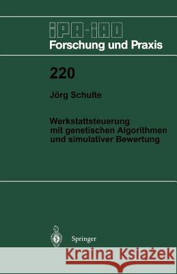 Werkstattsteuerung Mit Genetischen Algorithmen Und Simulativer Bewertung Schulte, Jörg 9783540602811