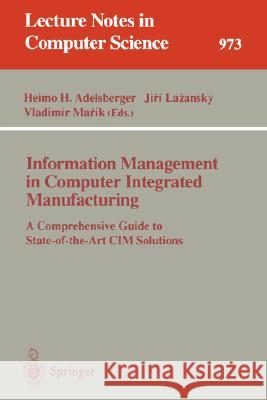 Information Management in Computer Integrated Manufacturing: A Comprehensive Guide to State-Of-The-Art CIM Solutions Adelsberger, Heimo H. 9783540602866 Springer