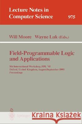 Field-Programmable Logic and Applications: 5th International Workshop, FPL '95, Oxford, United Kingdom, August 29 - September 1, 1995. Proceedings Will Moore, Wayne Luk 9783540602941