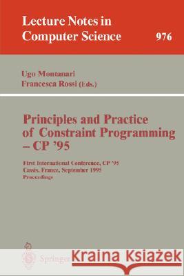 Principles and Practice of Constraint Programming - Cp '95: First International Conference, Cp '95, Cassis, France, September 19 - 22, 1995. Proceedin Montanari, Ugo 9783540602996 Springer