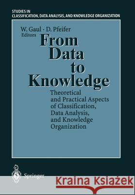 From Data to Knowledge: Theoretical and Practical Aspects of Classification, Data Analysis, and Knowledge Organization Gaul, Wolfgang A. 9783540603542 Springer
