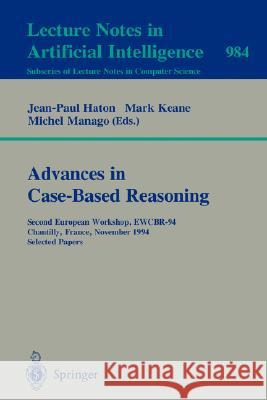 Advances in Case-Based Reasoning: Second European Workshop, EWCBR-94, Chantilly, France, November 7 - 10, 1994. Selected Papers Jean-Paul Haton, Mark Keane, Michel Manago 9783540603641