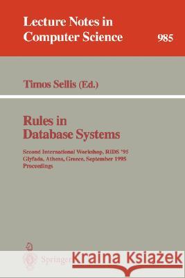 Rules in Database Systems: Second International Workshop, RIDS '95, Glyfada, Athens, Greece, September 25 - 27, 1995. Proceedings Timos Sellis 9783540603658