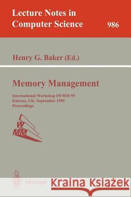 Memory Management: International Workshop IWMM 95, Kinross, UK, September 27 - 29, 1995. Proceedings Henry G. Baker 9783540603689 Springer-Verlag Berlin and Heidelberg GmbH & 
