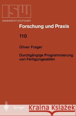 Durchgängige Programmierung Von Fertigungszellen Frager, Oliver 9783540604228 Not Avail