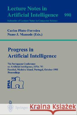 Progress in Artificial Intelligence: 7th Portuguese Conference on Artificial Intelligence, EPIA '95, Funchal, Madeira Island, Portugal, October 3 - 6, 1995. Proceedings Carlos Pinto-Ferreira, Nuno J. Mamede 9783540604280 Springer-Verlag Berlin and Heidelberg GmbH & 