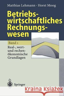 Betriebswirtschaftliches Rechnungswesen: Band 1: Real-, Wert- Und Rechenökonomische Grundlagen Lehmann, Matthias 9783540605003 Springer