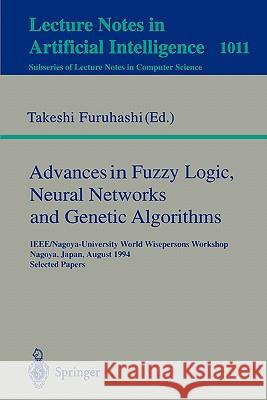 Advances in Fuzzy Logic, Neural Networks and Genetic Algorithms: IEEE/Nagoya-University World Wisepersons Workshop, Nagoya, Japan, August 9 - 10, 1994. Selected Papers Takeshi Furuhashi 9783540606079
