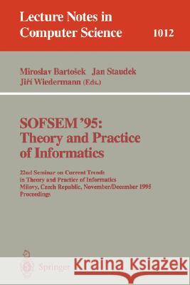 Sofsem '95: Theory and Practice of Informatics: 22nd Seminar on Current Trends in Theory and Practice of Informatics, Milovy, Czech Republic, November Bartosek, Miroslav 9783540606093 Springer