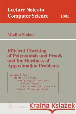 Efficient Checking of Polynomials and Proofs and the Hardness of Approximation Problems Madhu Sudan 9783540606154 Springer-Verlag Berlin and Heidelberg GmbH & 