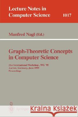 Graph-Theoretic Concepts in Computer Science: 21st International Workshop, WG '95, Aachen, Germany, June 20 - 22, 1995. Proceedings Manfred Nagl 9783540606185