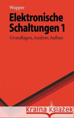 Elektronische Schaltungen 1: Grundlagen, Analyse, Aufbau Horst Wupper, Ulf Niemeyer 9783540606246 Springer-Verlag Berlin and Heidelberg GmbH & 