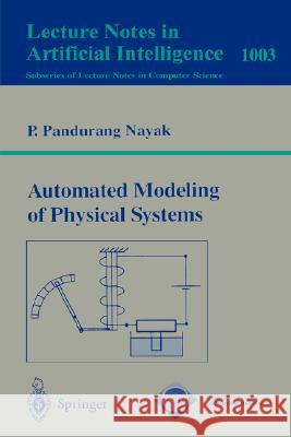 Automated Modeling of Physical Systems P. Pandurang Nayak 9783540606413 Springer-Verlag Berlin and Heidelberg GmbH & 