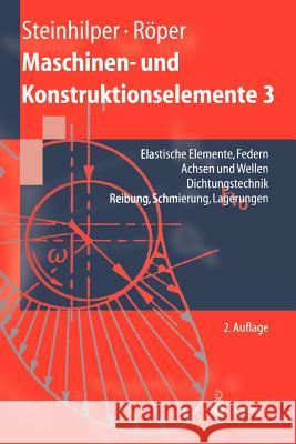 Maschinen- Und Konstruktionselemente 3: Elastische Elemente, Federn Achsen Und Wellen Dichtungstechnik Reibung, Schmierung, Lagerungen Steinhilper, Waldemar 9783540606451 Springer