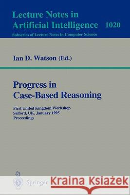 Progress in Case-Based Reasoning: First United Kingdom Workshop, Salford, UK, January 12, 1995. Proceedings Ian D. Watson 9783540606543 Springer-Verlag Berlin and Heidelberg GmbH & 