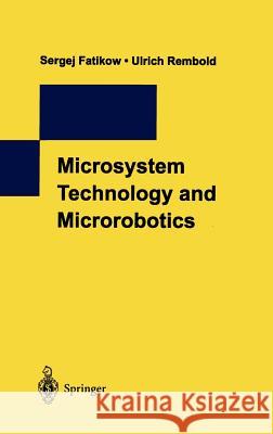 Microsystem Technology and Microrobotics Sergej Fatikow S. Fatikow Ulrich Rembold 9783540606581 Springer