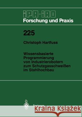 Wissensbasierte Programmierung Von Industrierobotern Zum Schutzgasschweißen Im Stahlhochbau Hartfuss, Christoph 9783540606611 Not Avail