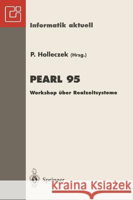 Pearl 95: Workshop Über Realzeitsysteme Fachtagung Der Gi-Fachgruppe 4.4.2 Echtzeitprogrammierung, Pearl Boppard, 30.November-1. Holleczek, Peter 9783540606680 Not Avail