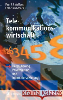 Telekommunikationswirtschaft: Deregulierung, Privatisierung Und Internationalisierung Welfens, Paul J. J. 9783540606901